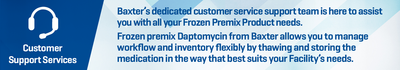 Baxter's dedicated customer service support team is here to assist with all your Frozen Premix Product needs.